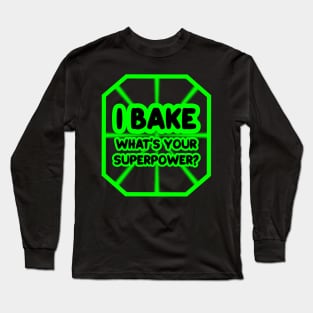 I bake, what's your superpower? Long Sleeve T-Shirt